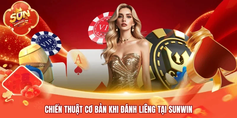 Chiến thuật cơ bản khi đánh Liêng tại SUNWIN