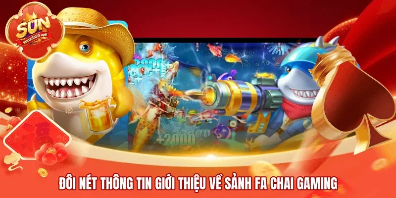 Đôi nét thông tin giới thiệu về sảnh FA CHAI Gaming