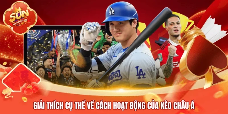 Giải thích cụ thể về cách hoạt động của kèo châu Á