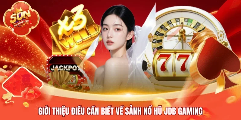 Giới thiệu điều cần biết về sảnh nổ hũ JDB Gaming
