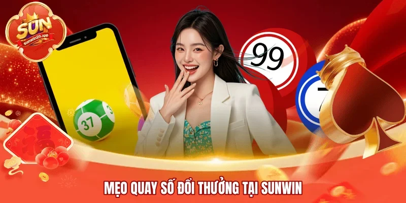 Mẹo quay số đổi thưởng tại SUNWIN