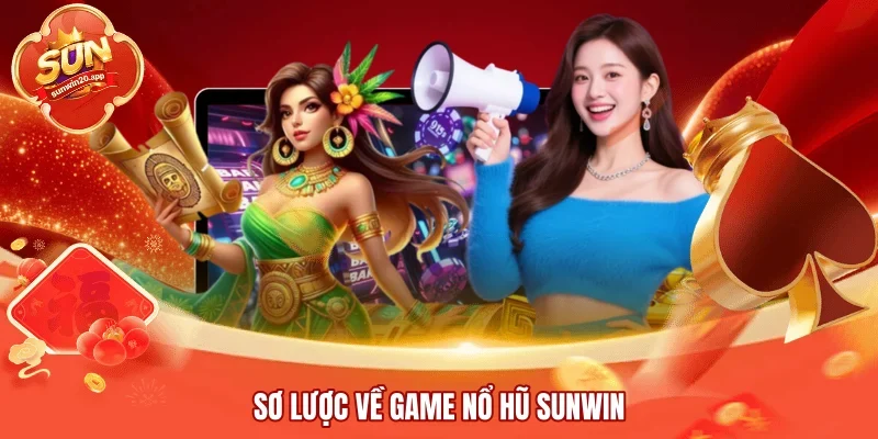 Sơ lược về game nổ hũ SUNWIN