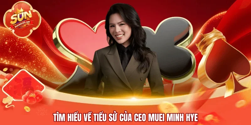 Tìm hiểu về tiểu sử của CEO Muei Minh Hye